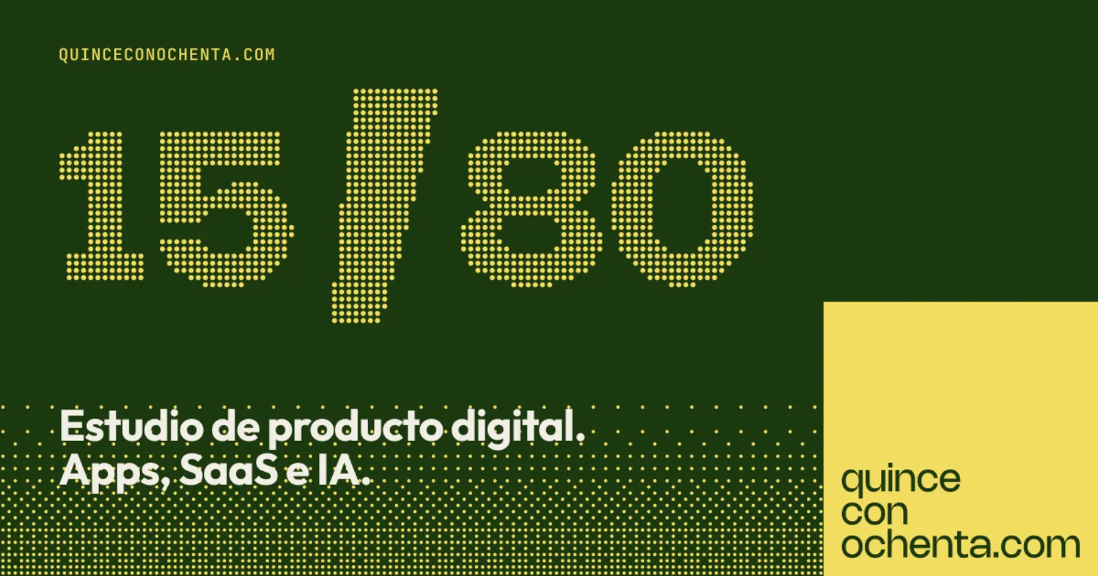Quince con Ochenta — A product studio, not an agency